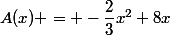 A(x) = -\dfrac{2}{3}x^2+8x