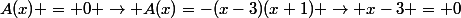 A(x) = 0 \rightarrow A(x)=-(x-3)(x+1) \rightarrow x-3 = 0