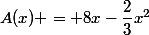 A(x) = 8x-\dfrac{2}{3}x^2