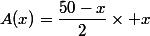 A(x)=\dfrac{50-x}{2}\times x