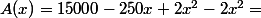 A(x)=15000-250x+2x^2-2x^2=