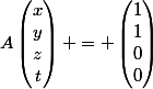 A\begin{pmatrix}x\\y\\z\\t\end{pmatrix} = \begin{pmatrix}1\\1\\0\\0\end{pmatrix}