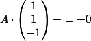 A\cdot\begin{pmatrix}1\\1\\-1\end{pmatrix} = 0