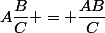 A\dfrac{B}{C} = \dfrac{AB}{C}