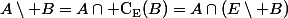 A\setminus B=A\cap \mathrm{C_E}(B)=A\cap(E\setminus B)