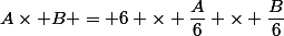 A\times B = 6 \times \dfrac{A}{6} \times \dfrac{B}{6}