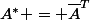 A^* = \overline{A}^{T}
