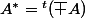 A^*={}^t(\overline A)