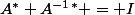 A^\ast A^{-1}^\ast = I