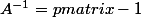 A^{-1}=\begin {pmatrix}-1&-2&1\\3&4&-2\\1&3&-1\end {pmatrix}