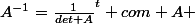 A^{-1}=\frac{1}{det A}^t com A 