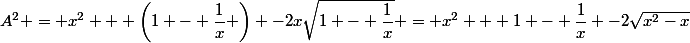 A^{2} = x^{2} + \left(1 - \dfrac{1}{x} \right) -2x\sqrt{1 - \dfrac{1}{x}} = x^{2} + 1 - \dfrac{1}{x} -2\sqrt{x^{2}-x}