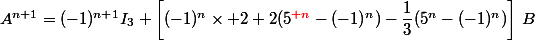 A^{n+1}=(-1)^{n+1}I_3+\left[(-1)^n\times 2+2(5^{\red n}-(-1)^n)-\dfrac{1}{3}(5^n-(-1)^n)\right]\,B
