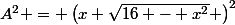 A^2 = \left(x \sqrt{16 - x^2} \right)^2