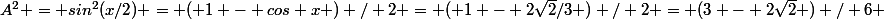 A^2 = sin^2(x/2) = ( 1 - cos x ) / 2 = ( 1 - 2\sqrt{2}/3 ) / 2 = (3 - 2\sqrt{2} ) / 6 