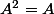 A^2=A