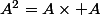 A^2=A\times A