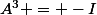 A^3 = -I