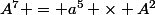 A^7 = a^5 \times A^2