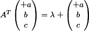 A^T\begin{pmatrix} a\\b\\c\end{pmatrix}=\lambda \begin{pmatrix} a\\b\\c\end{pmatrix}