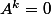 A^k=0