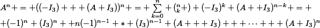 A^n = ((-I_3) + (A+I_3))^n = \sum^{n}_{k=0} \left(^{n}_{k} \right) (-I_3)^k (A +I_3)^{n-k} = \\ (-1)^n (I_3)^n +n(-1)^{n-1} * (I_3)^{n-1} (A + I_3) + \dots + (A+I_3)^n