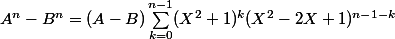 A^n-B^n=(A-B)\sum_{k=0}^{n-1}(X^2+1)^k(X^2-2X+1)^{n-1-k}