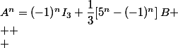 A^n=(-1)^nI_3+\dfrac{1}{3}[5^n-(-1)^n]\,B
 \\ 
 \\ 