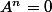 A^n=0