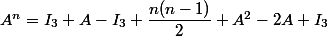 A^n=I_3+A-I_3+\dfrac{n(n-1)}{2}+A^2-2A+I_3