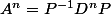 A^n=P^{-1}D^nP