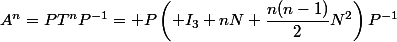 A^n=PT^nP^{-1}= P\left( I_3+nN+\dfrac{n(n-1)}{2}N^2\right)P^{-1}
