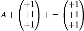 A \begin{pmatrix} 1\\ 1\\ 1\end{pmatrix} =\begin{pmatrix} 1\\ 1\\ 1\end{pmatrix}