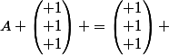 A \begin{pmatrix} 1\\ 1\\ 1\end{pmatrix} =\begin{pmatrix} 1\\ 1\\ 1\end{pmatrix} 