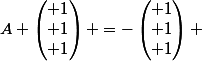 A \begin{pmatrix} 1\\ 1\\ 1\end{pmatrix} =-\begin{pmatrix} 1\\ 1\\ 1\end{pmatrix} 