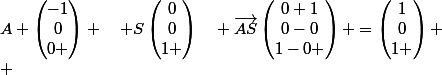 A \begin{pmatrix}-1\\0\\0 \end{pmatrix} \quad S\begin{pmatrix}0\\0\\1 \end{pmatrix}\quad \vec{AS}\begin{pmatrix}0+1\\0-0\\1-0 \end{pmatrix} =\begin{pmatrix}1\\0\\1 \end{pmatrix} \\ 