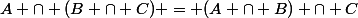 A \cap (B \cap C) = (A \cap B) \cap C