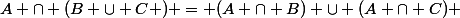 A \cap (B \cup C ) = (A \cap B) \cup (A \cap C) 