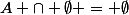 A \cap \emptyset = \emptyset