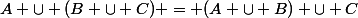 A \cup (B \cup C) = (A \cup B) \cup C