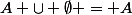 A \cup \emptyset = A