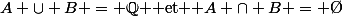 A \cup B = \Q $ et $ A \cap B = \O