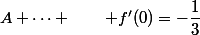 A \dots \qquad f'(0)=-\dfrac{1}{3}