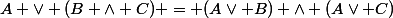 A \lor (B \land C) = (A\lor B) \land (A\lor C)