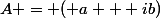 A = ( a + ib)