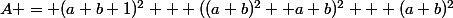 A = (a+b+1)^2 + ((a+b)^2 +a+b)^2 + (a+b)^2