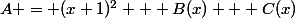 A = (x+1)^2 + B(x) + C(x)