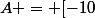 A = [-10;9]