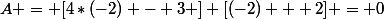 A = [4*(-2) - 3 ] [(-2) + 2] = 0