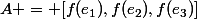 A = [f(e_1),f(e_2),f(e_3)]